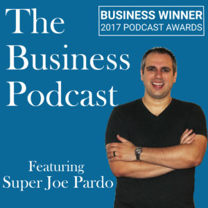 The Business Podcast featuring Super Joe Pardo